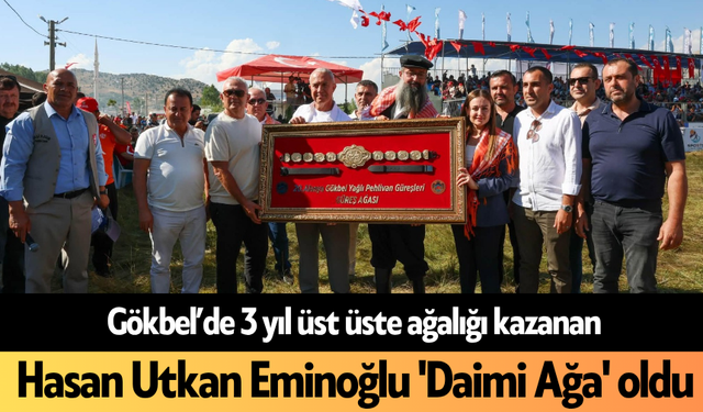Gökbel’de 3 yıl üst üste ağalığı kazanan Hasan Utkan Eminoğlu 'Daimi Ağa' oldu