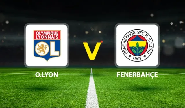 Lyon-Fenerbahçe maçı hangi kanalda? CANLI İZLE