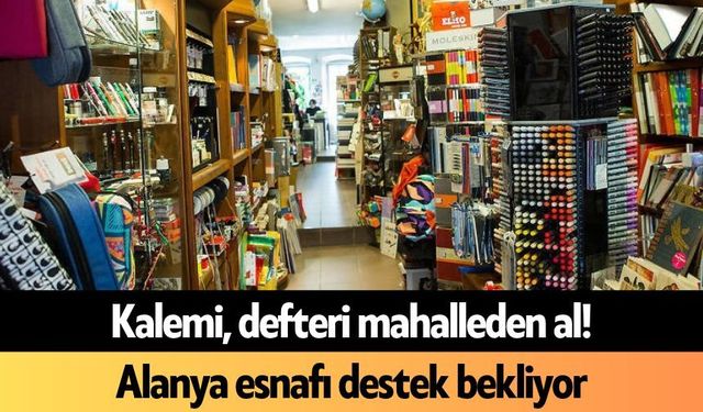 Kalemi, defteri mahalleden al! Alanya esnafı destek bekliyor