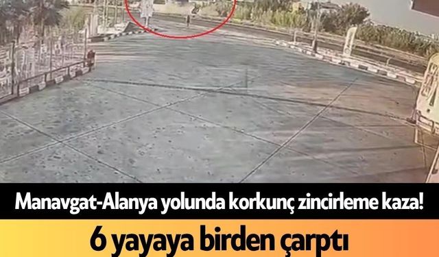 Manavgat-Alanya yolunda korkunç zincirleme kaza! 6 yayaya birden çarptı