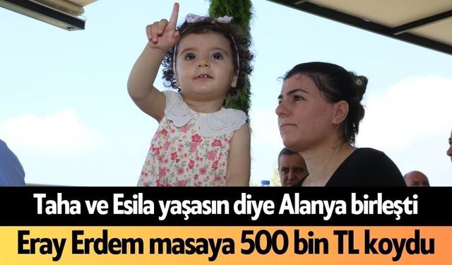 Taha ve Esila yaşasın diye Alanya birleşti: Eray Erdem masaya 500 bin TL koydu
