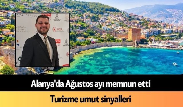 Alanya'da Ağustos ayı memnun etti: Turizme umut sinyalleri