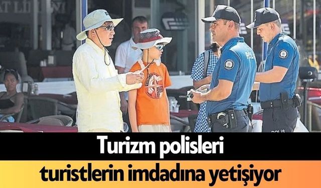 Turizm polisleri turistlerin imdadına yetişiyor