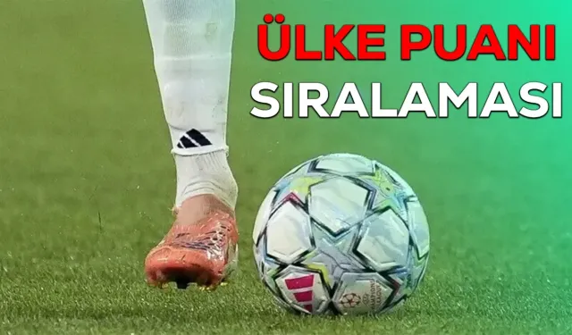 UEFA ülke puanında son durum ne? 20 Ağustos 2026