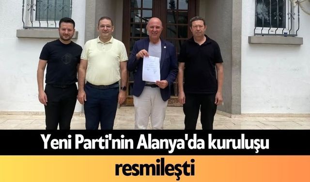 Yeni Parti'nin Alanya'da kuruluşu resmileşti