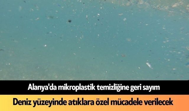 Alanya'da mikroplastik temizliğine geri sayım