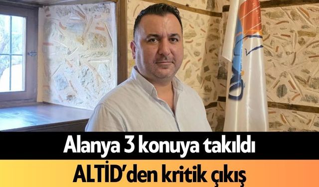 Alanya 3 konuya takıldı