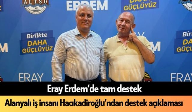 Alanyalı iş insanı Hacıkadiroğlu'ndan Erdem'e destek açıklaması
