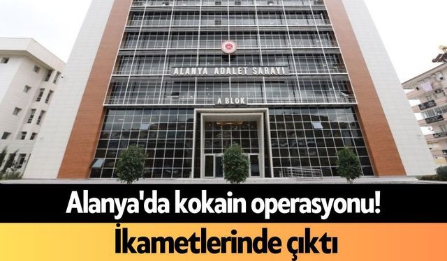 Alanya'da kokain operasyonu! İkametlerinde çıktı