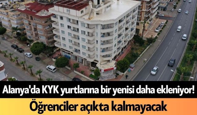 Alanya'da KYK yurtlarına bir yenisi daha ekleniyor