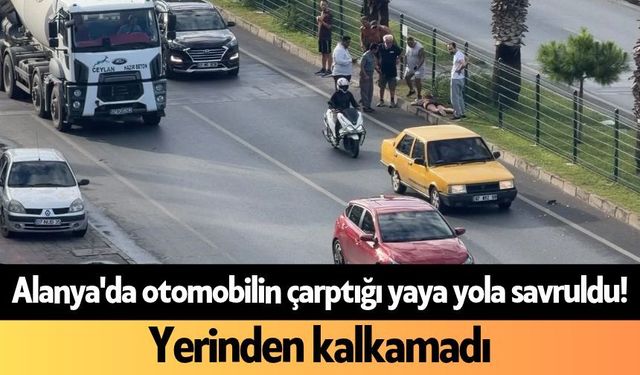 Alanya'da otomobilin çarptığı yaya yola savruldu! Yerinden kalkamadı