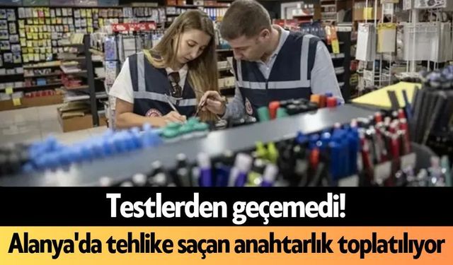 Testlerden geçemedi! Alanya'da tehlike saçan anahtarlık toplatılıyor