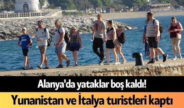 Alanya'da yataklar boş kaldı! Yunanistan ve İtalya turistleri kaptı