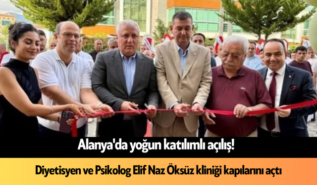 Alanya'da yoğun katılımlı açılış! Diyetisyen ve Psikolog Elif Naz Öksüz kliniği kapılarını açtı