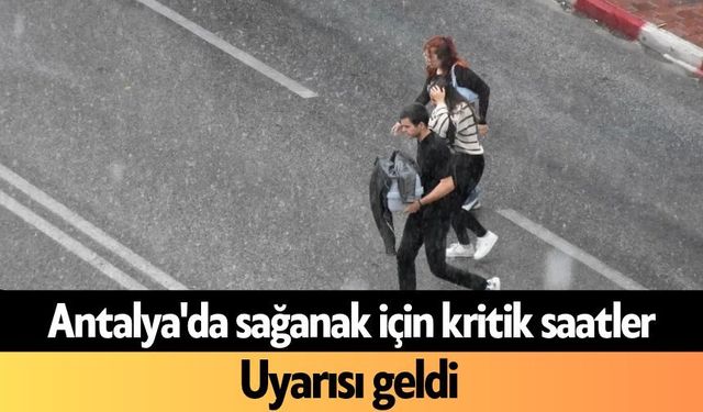 Antalya'da sağanak için kritik saatler: Uyarısı geldi