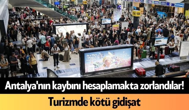 Antalya'nın kaybını hesaplamakta zorlandılar
