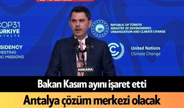 Bakan Kasım ayını işaret etti: Antalya çözüm merkezi olacak