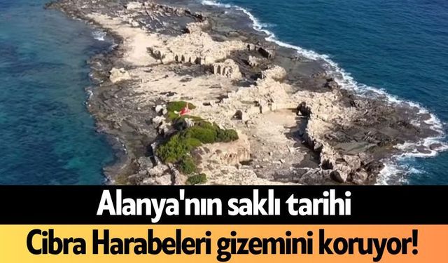 Alanya'nın saklı tarihi: Cibra Harabeleri gizemini koruyor!