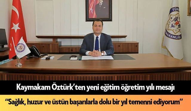 Kaymakam Öztürk’ten yeni eğitim öğretim yılı mesajı