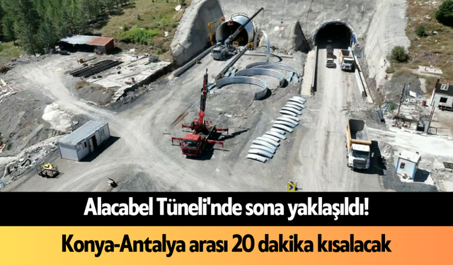 Alacabel Tüneli'nde sona yaklaşıldı! Konya-Antalya arası 20 dakika kısalacak