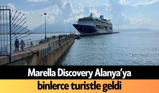 Marella Discovery Alanya’ya binlerce turistle geldi