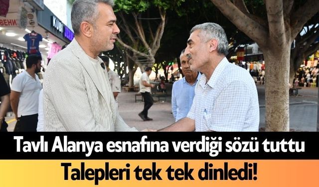 Tavlı Alanya esnafına verdiği sözü tuttu