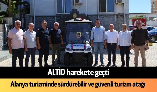 Alanya turizminde sürdürebilir ve güvenli turizm atağı: ALTİD harekete geçti