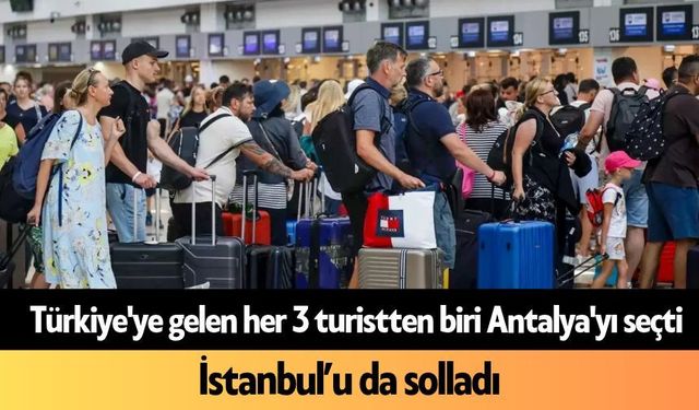 Türkiye'ye gelen her 3 turistten biri Antalya'yı seçti
