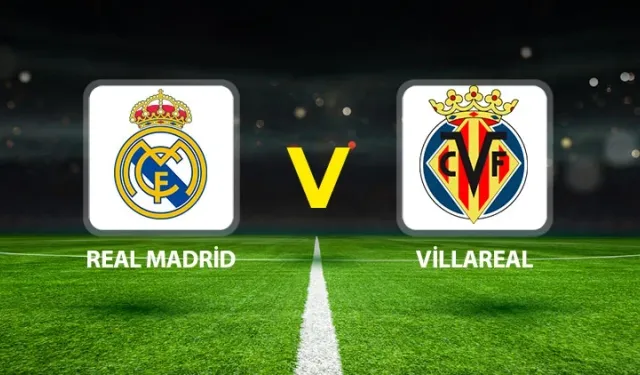 CANLI MAÇ ANLATIMI l Real Madrid-Villarreal maçı hangi kanalda?