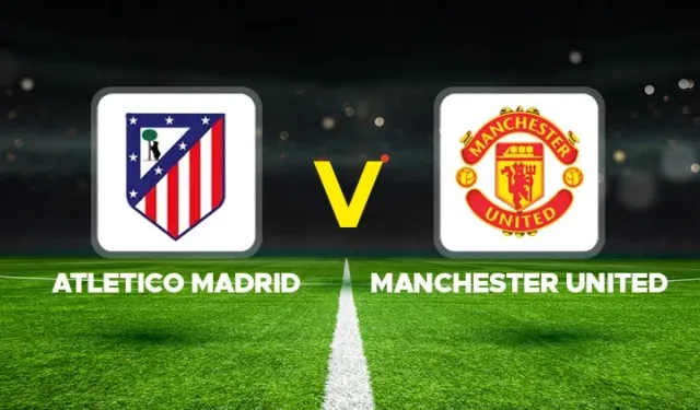 Atletico Madrid-Manchester United maçı hangi kanalda?