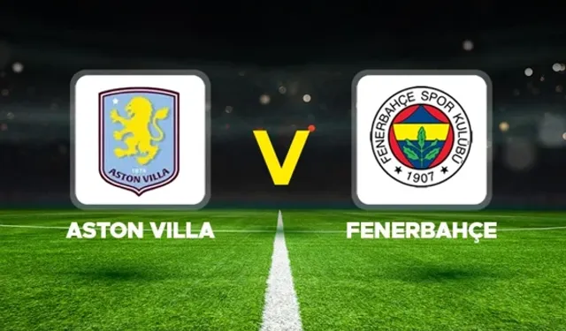 Aston Villa-Fenerbahçe maçı hangi kanalda?