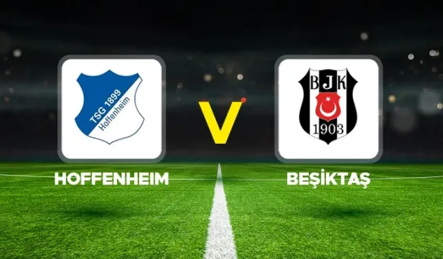 Hoffenheim-Beşiktaş maçı hangi kanalda?
