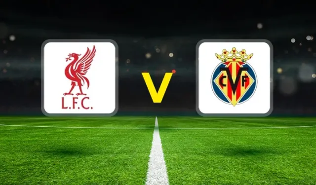 CANLI MAÇ ANLATIMI l Liverpool-Villarreal maçı hangi kanalda?