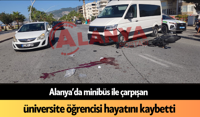 Alanya’da minibüs ile çarpışan üniversite öğrencisi hayatını kaybetti