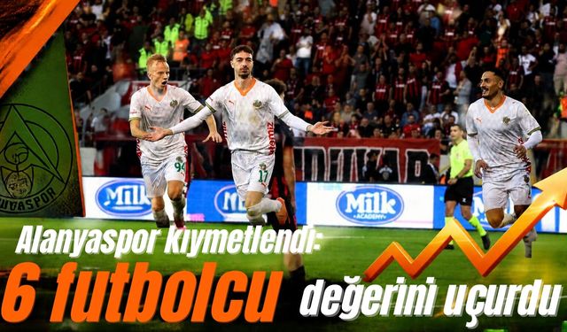 Alanyaspor kıymetlendi: 6 futbolcu değerini uçurdu