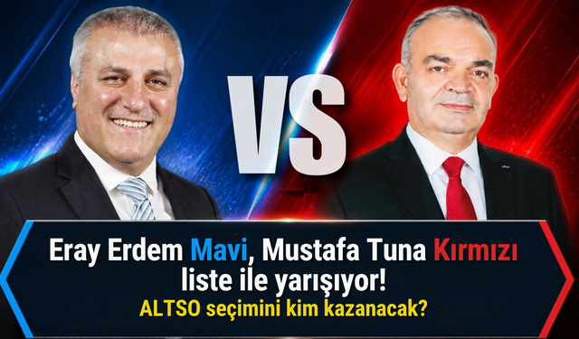 Eray Erdem Mavi, Mustafa Tuna Kırmızı liste ile yarışıyor! ALTSO seçimini kim kazanacak?