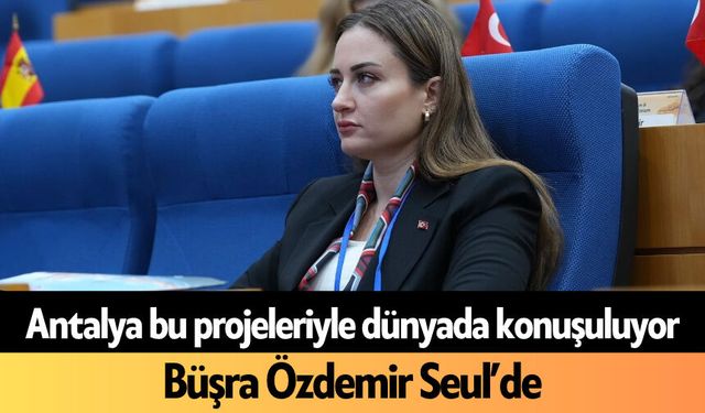 Antalya bu projeleriyle dünyada konuşuluyor