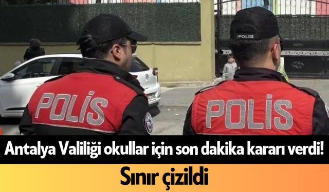 Antalya Valiliği okullar için son dakika kararı verdi! Sınır çizildi