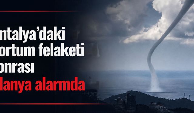 Antalya'daki hortum felaketi sonrası Alanya alarmda