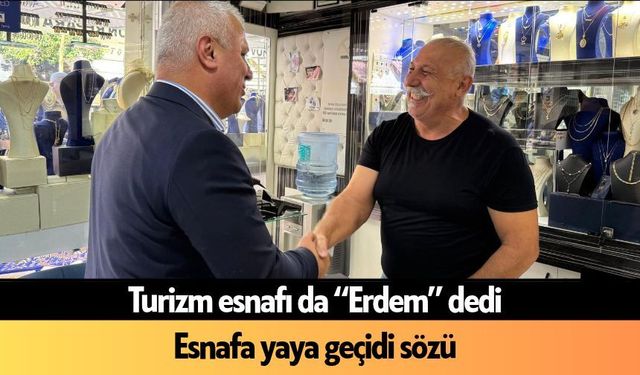 Turizm esnafı da “Erdem” dedi: Erdem'den esnafa yaya geçidi sözü