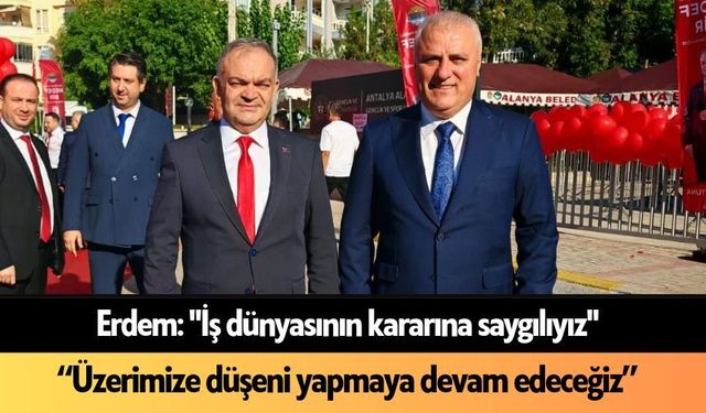 Erdem: "İş dünyasının kararına saygılıyız"