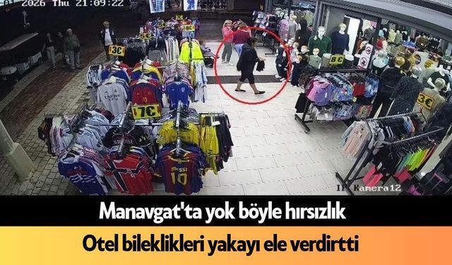 Manavgat'ta yok böyle hırsızlık: Otel bileklikleri yakayı ele verdirtti