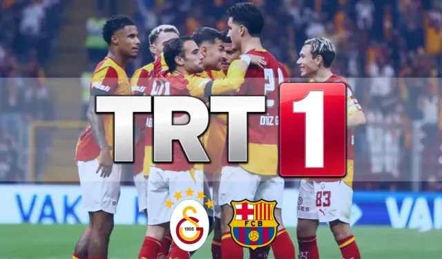 Galatasaray-Barcelona maçı nasıl izlenir? TRT 1 YAYIN BİLGİLERİ