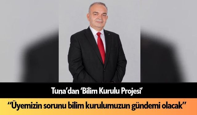 Tuna’dan ‘Bilim Kurulu Projesi’