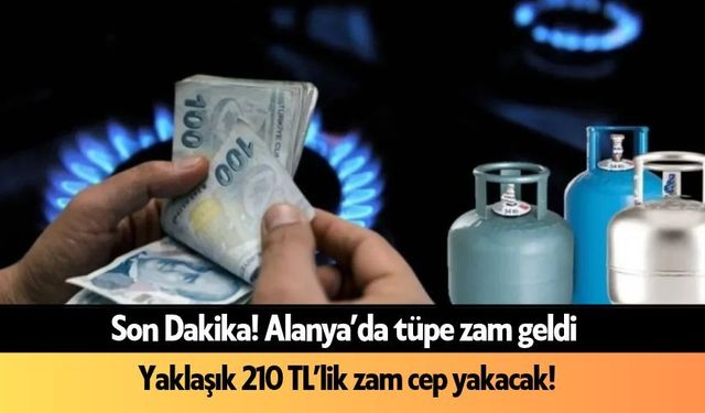 Alanya'da ocaklar yanacak: Tüpe zam geldi