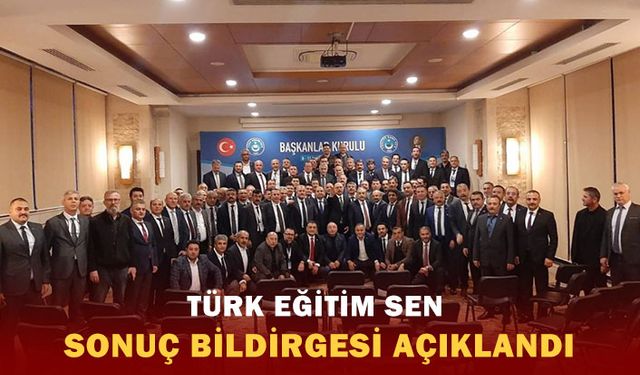 Türk Eğitim-Sen Başkanlar Kurulu Toplantısı sonuç bildirgesi açıklandı