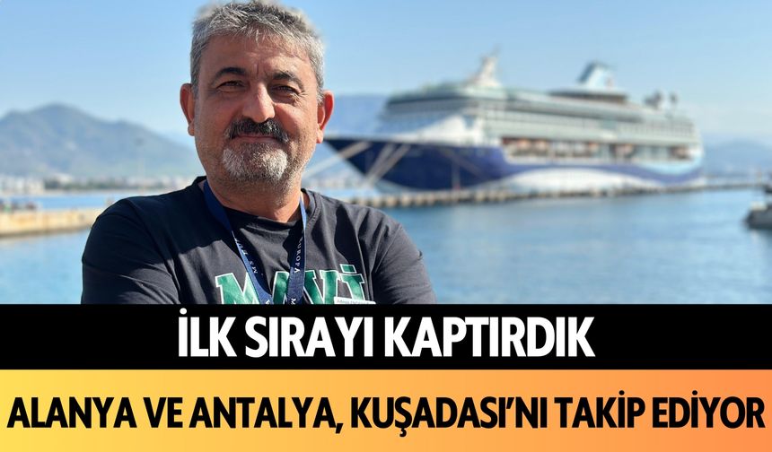 Alanya ve Antalya, Kuşadası'nı takip ediyor