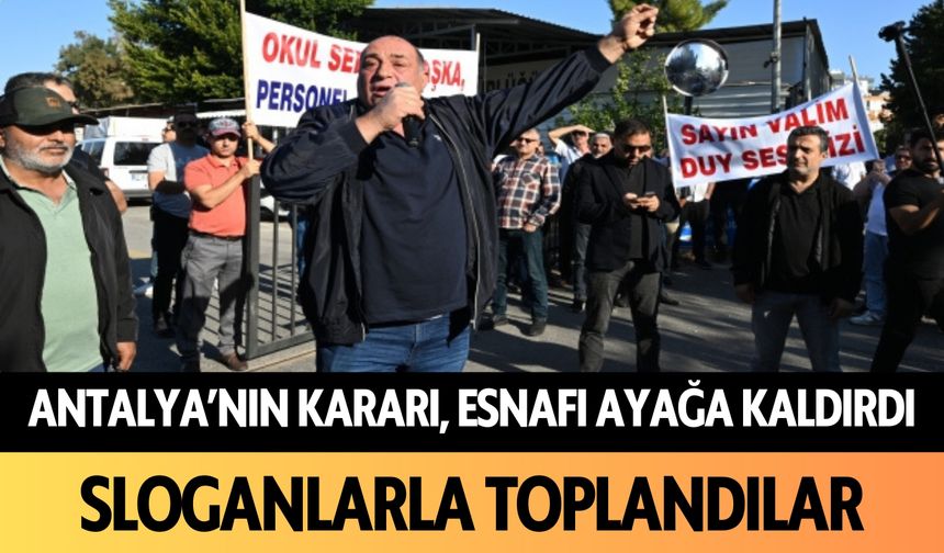 Antalya'nın kararı, esnafı ayağa kaldırdı! Sloganlarla toplandılar