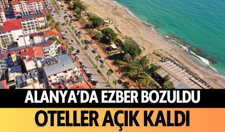 Alanya’da ezber bozuldu! Oteller açık kaldı