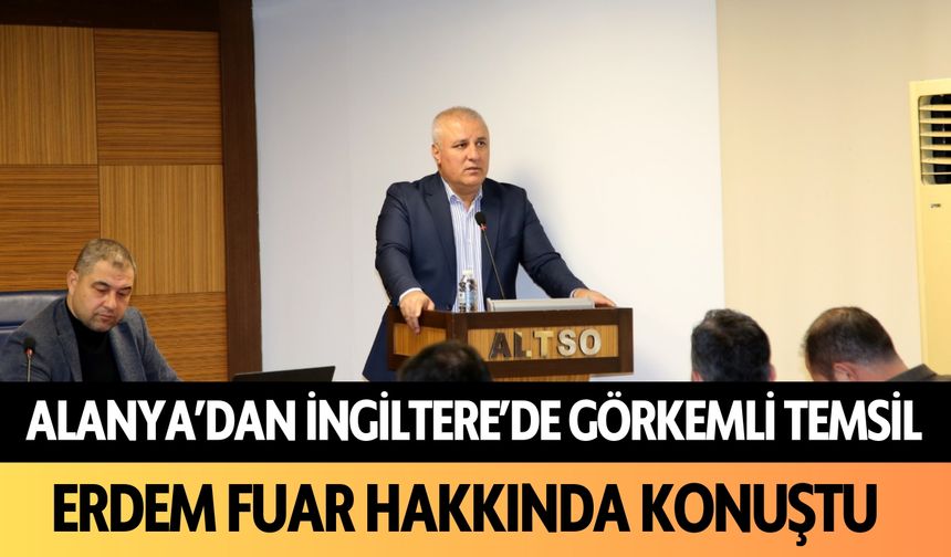 Alanya'dan İngiltere'de görkemli temsil: Erdem, fuar hakkında konuştu